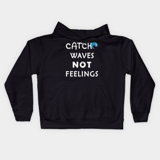 Catch Waves Not Feelings Kids Hoodie